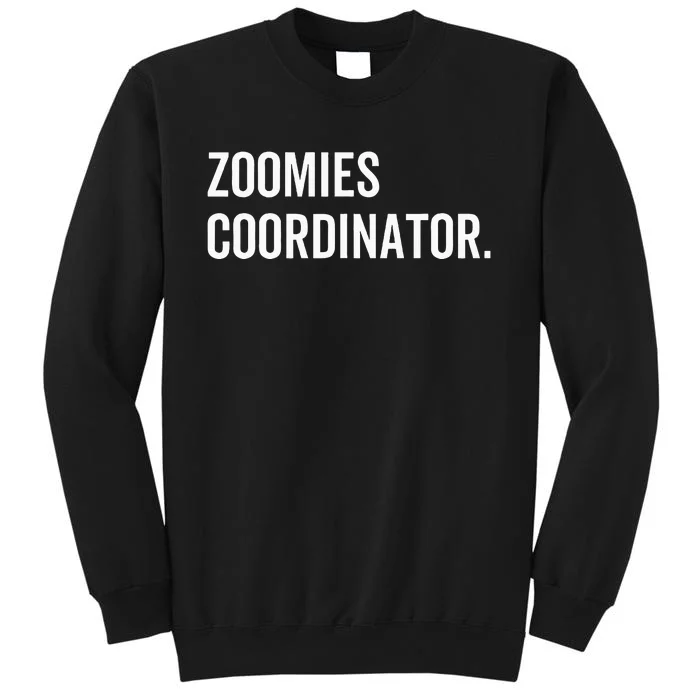 Zoomies Coordinator Humorous Dog Walker Humor Sarcasm Tall Sweatshirt