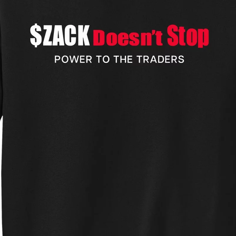 $Zack DoesnT Stop Power To The Traders Tall Sweatshirt