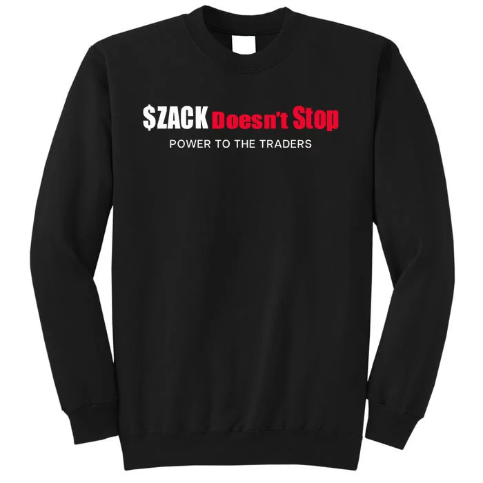 $Zack DoesnT Stop Power To The Traders Tall Sweatshirt