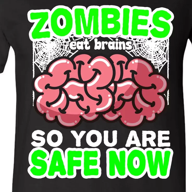 Zombies Eat Brains So You Are Safe Now V-Neck T-Shirt