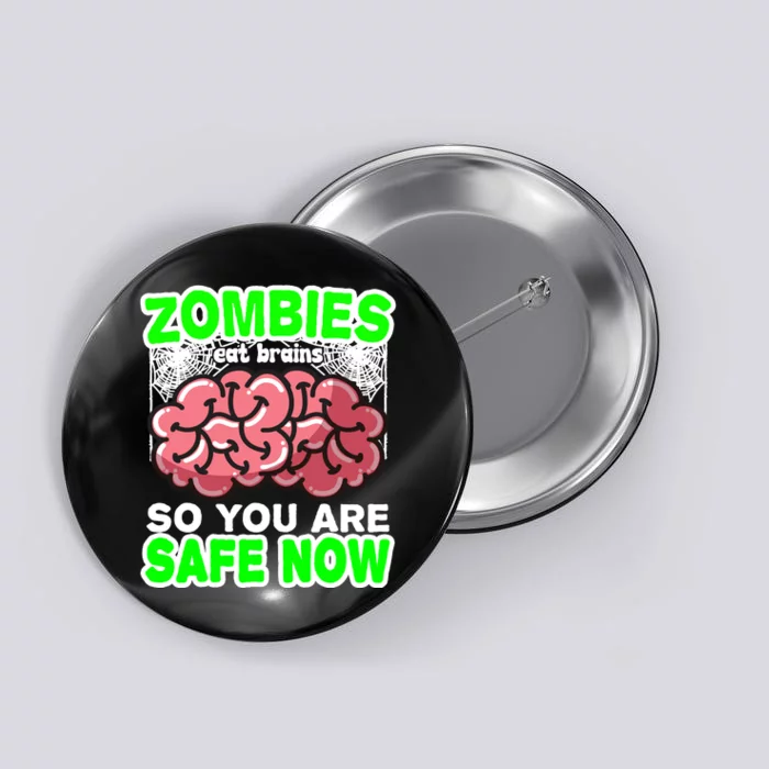 Zombies Eat Brains So You Are Safe Now Button