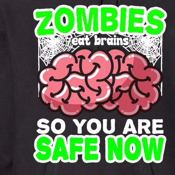 Zombies Eat Brains So You Are Safe Now Premium Hoodie