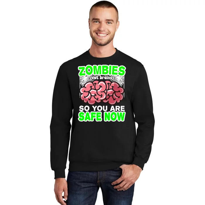 Zombies Eat Brains So You Are Safe Now Tall Sweatshirt