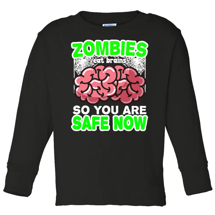 Zombies Eat Brains So You Are Safe Now Toddler Long Sleeve Shirt