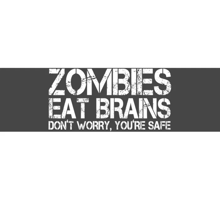 Zombies Eat Brains Dont Worry Youre Safe Funny Bumper Sticker