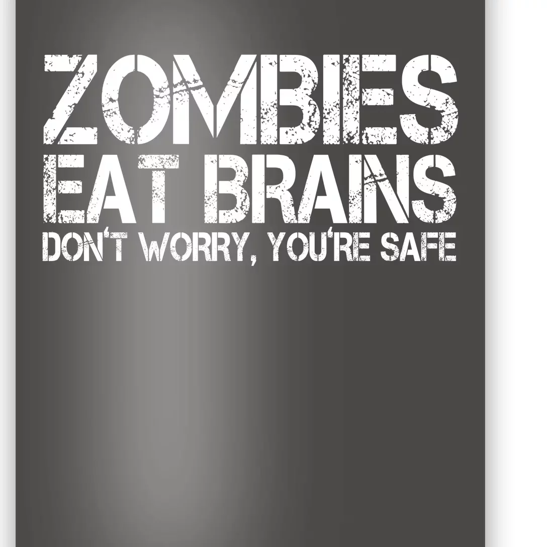 Zombies Eat Brains Dont Worry Youre Safe Funny Poster