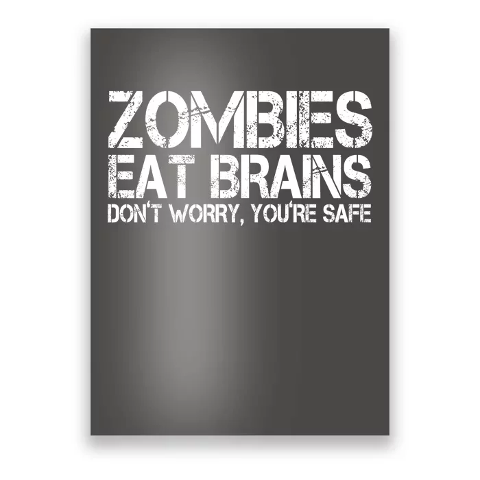 Zombies Eat Brains Dont Worry Youre Safe Funny Poster