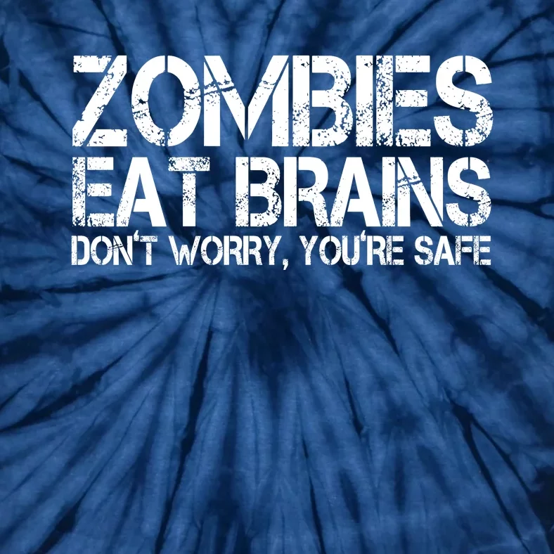 Zombies Eat Brains Dont Worry Youre Safe Funny Tie-Dye T-Shirt