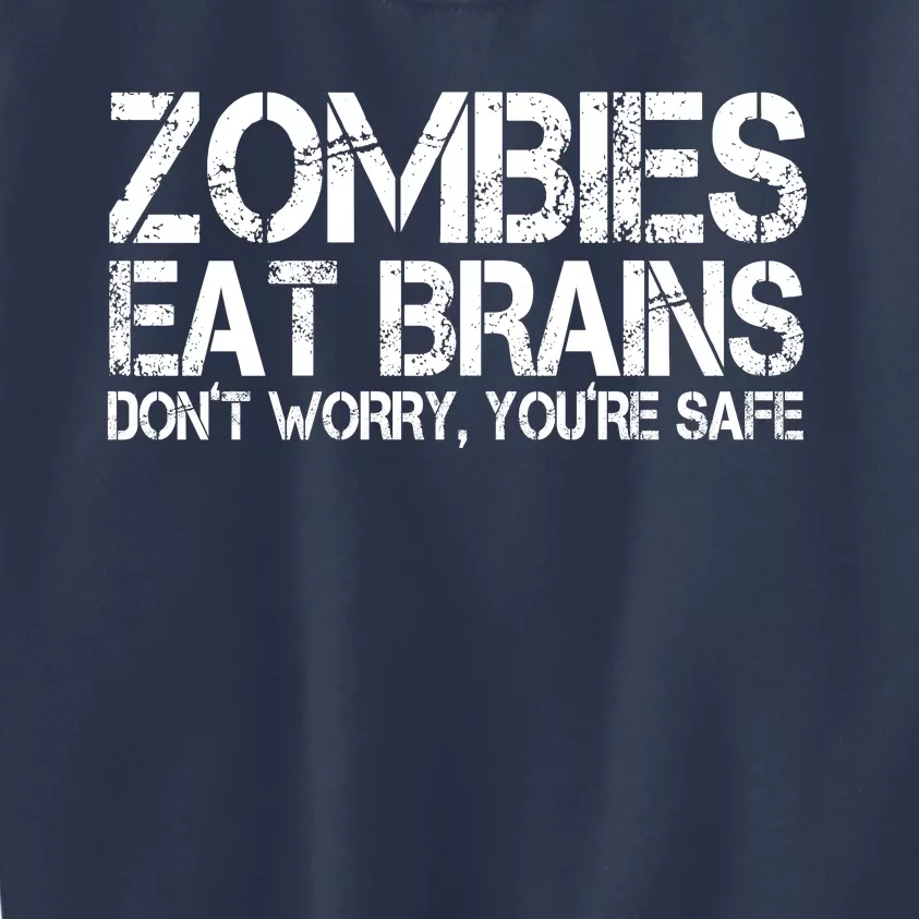 Zombies Eat Brains Dont Worry Youre Safe Funny Kids Sweatshirt