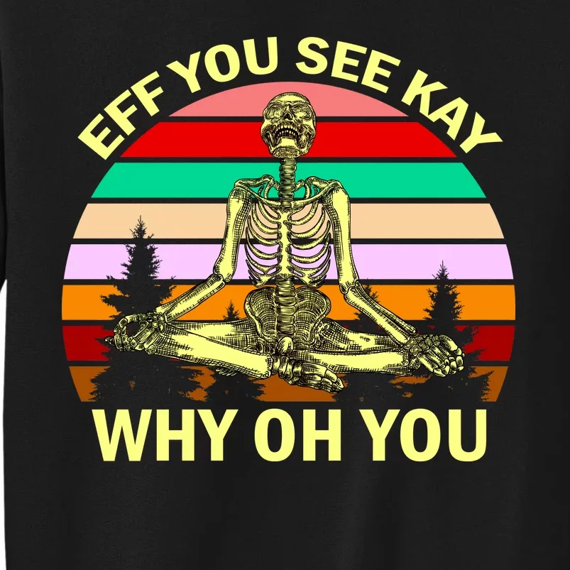 Zen Meditating Skeleton Eff You See Kay Tall Sweatshirt