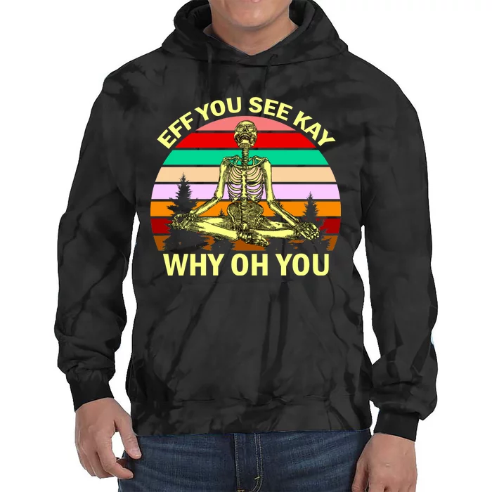 Zen Meditating Skeleton Eff You See Kay Tie Dye Hoodie