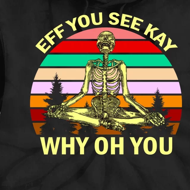 Zen Meditating Skeleton Eff You See Kay Tie Dye Hoodie