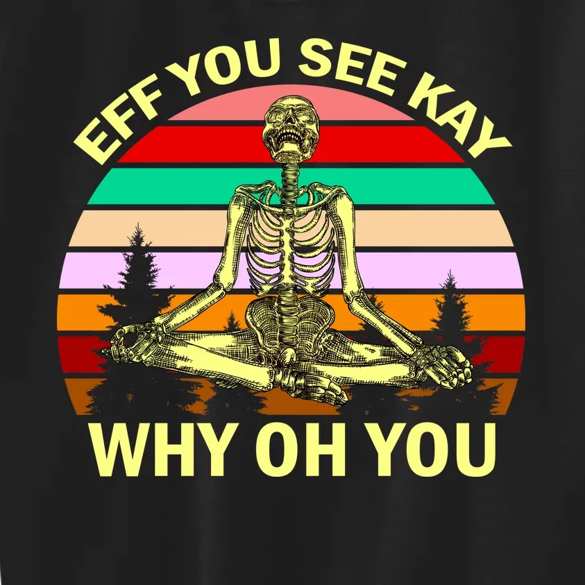 Zen Meditating Skeleton Eff You See Kay Kids Sweatshirt