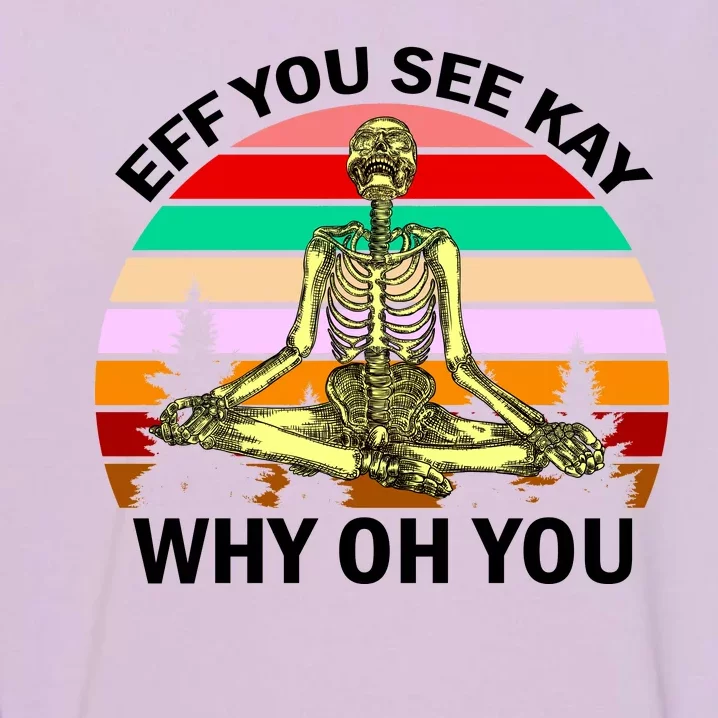 Zen Meditating Skeleton Eff You See Kay Garment-Dyed Sweatshirt