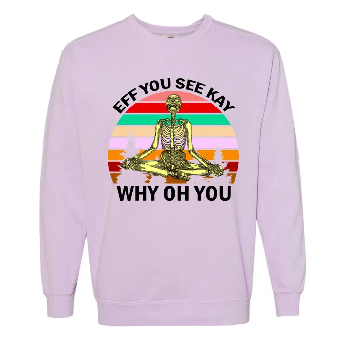 Zen Meditating Skeleton Eff You See Kay Garment-Dyed Sweatshirt