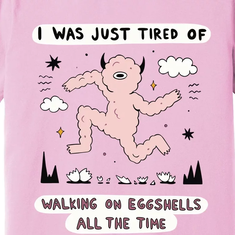 Zoecainart I Was Just Tired Of Walking On Eggshells All The Time Premium T-Shirt