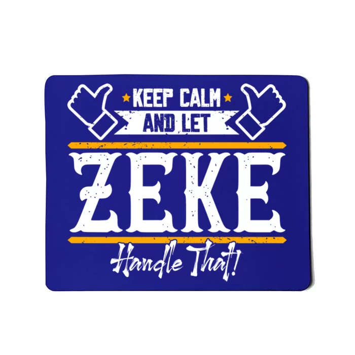 Zeke Keep Calm And Let Zeke Handle That Gift Mousepad