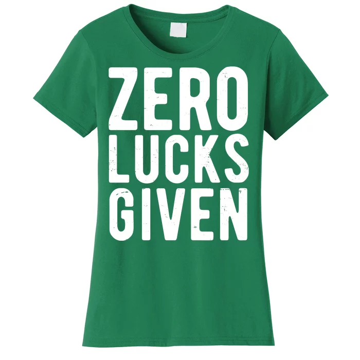 Zero Lucks Given St Patricks Day Women's T-Shirt