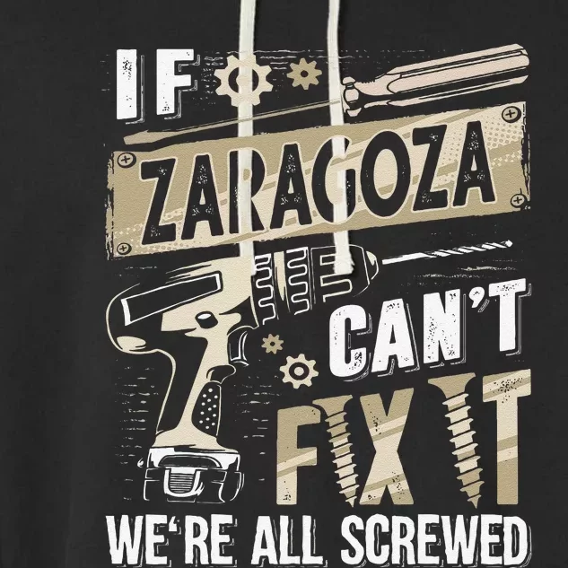 Zaragoza Last Name If Zaragoza CanT Fix It Garment-Dyed Fleece Hoodie