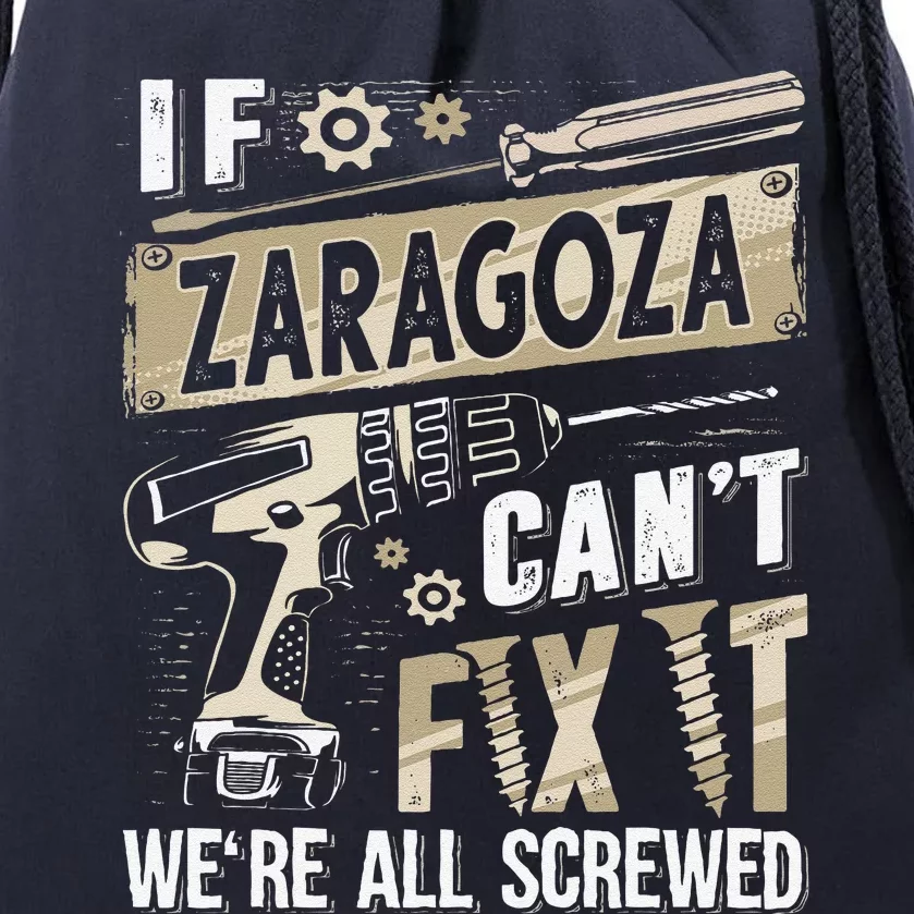 Zaragoza Last Name If Zaragoza CanT Fix It Drawstring Bag