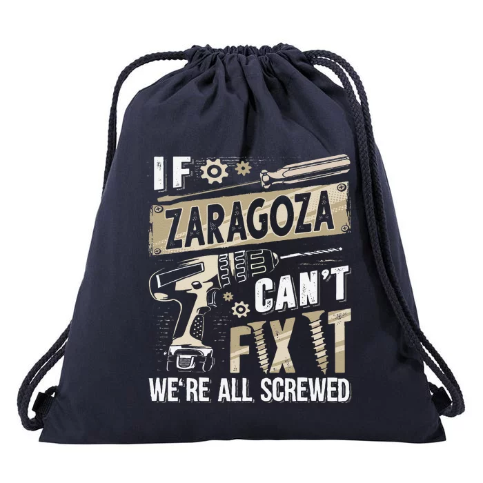 Zaragoza Last Name If Zaragoza CanT Fix It Drawstring Bag