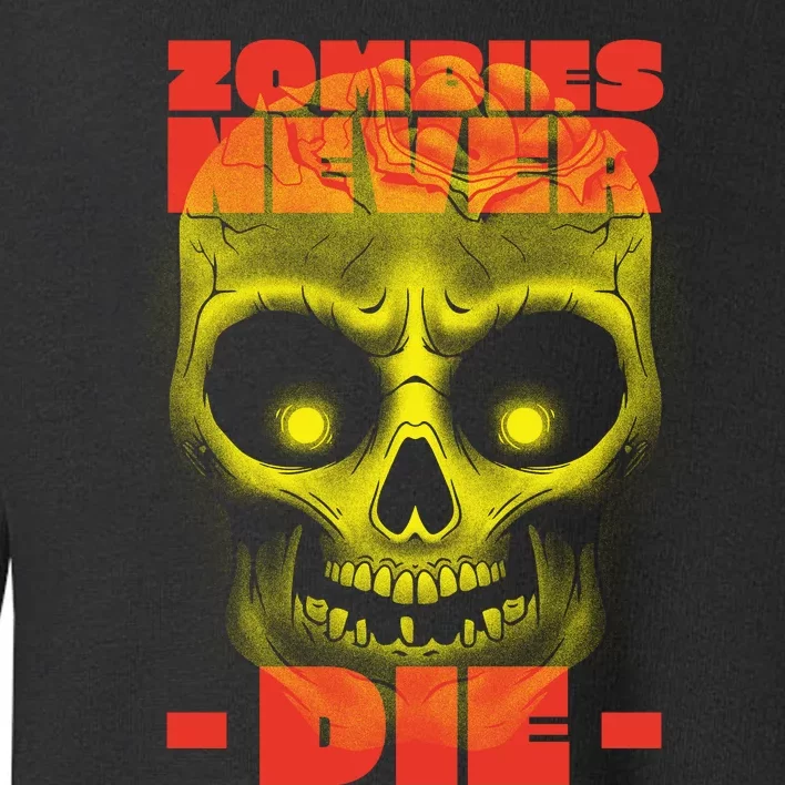 Zombies Never Die Toddler Sweatshirt