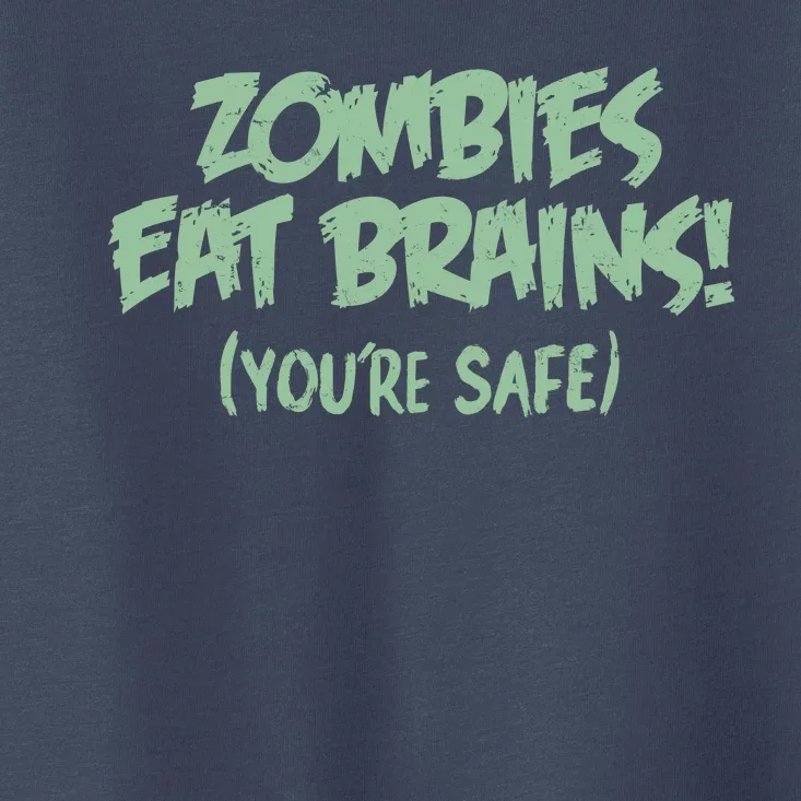 Zombies Eat Brains! (You're Safe) Toddler T-Shirt