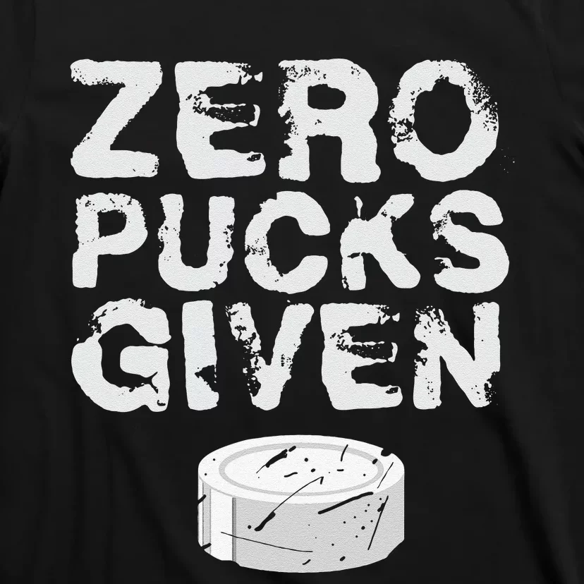 Zero Pucks Given Funny Fan Puck Hockey Player T-Shirt