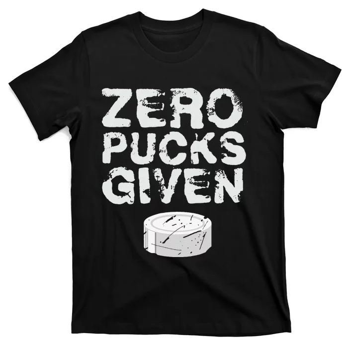 Zero Pucks Given Funny Fan Puck Hockey Player T-Shirt