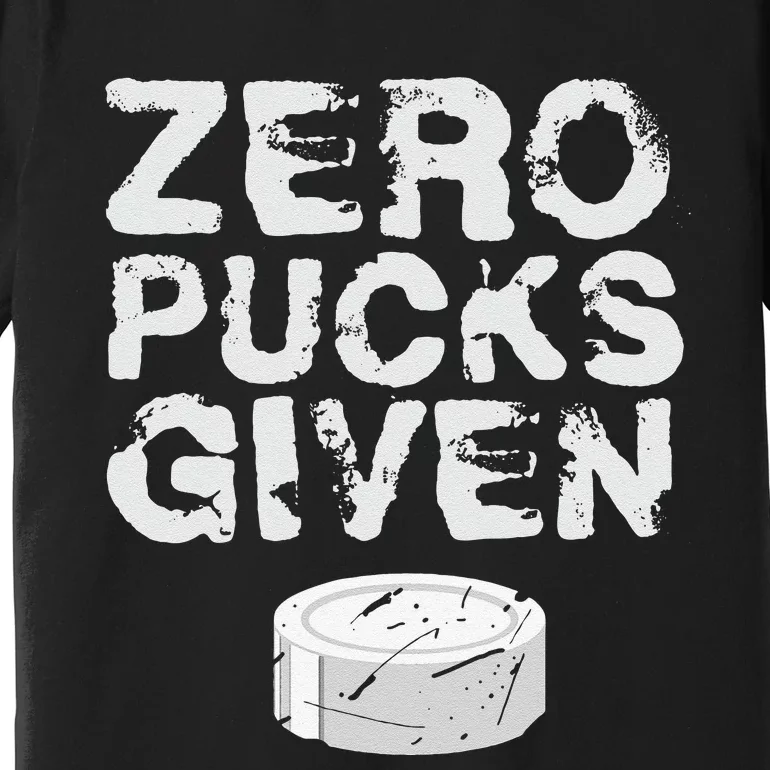 Zero Pucks Given Funny Fan Puck Hockey Player Premium T-Shirt