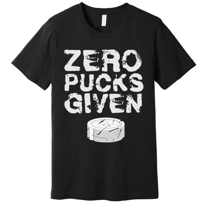 Zero Pucks Given Funny Fan Puck Hockey Player Premium T-Shirt