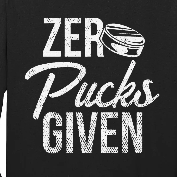 Zero Pucks Given Funny Fan Puck Hockey Player Tall Long Sleeve T-Shirt