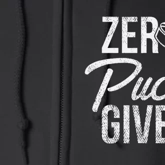 Zero Pucks Given Funny Fan Puck Hockey Player Full Zip Hoodie