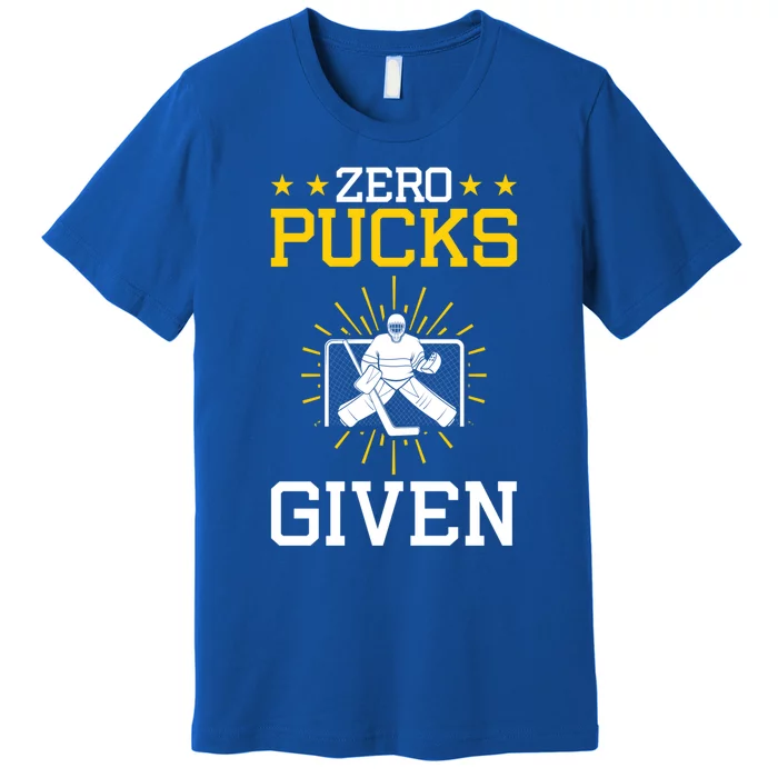 Zero Pucks Given Hockey Goalie Goalkeeper Gift Premium T-Shirt