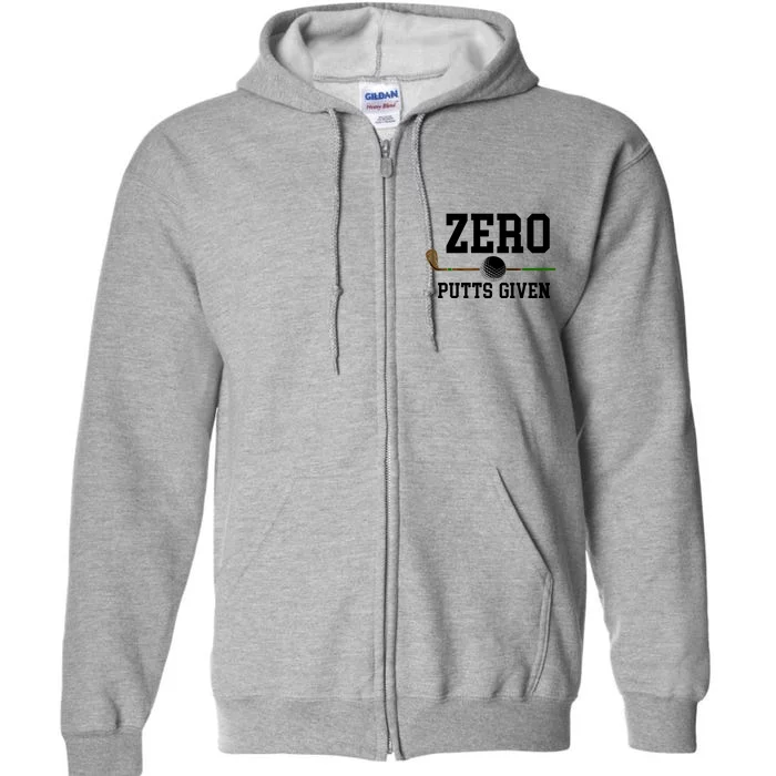 Zero Putts Given Golfer Golf Player Jokes Funny Golf Great Gift Full Zip Hoodie