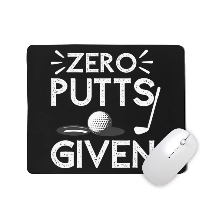 Zero Putts Given Golf Funny Golfer Golf Player Golfing Dad Mousepad