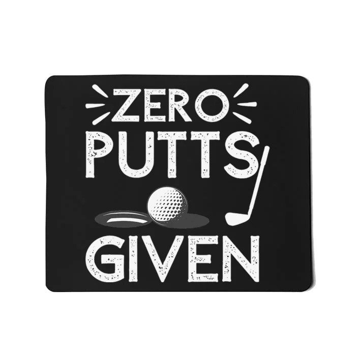 Zero Putts Given Golf Funny Golfer Golf Player Golfing Dad Mousepad