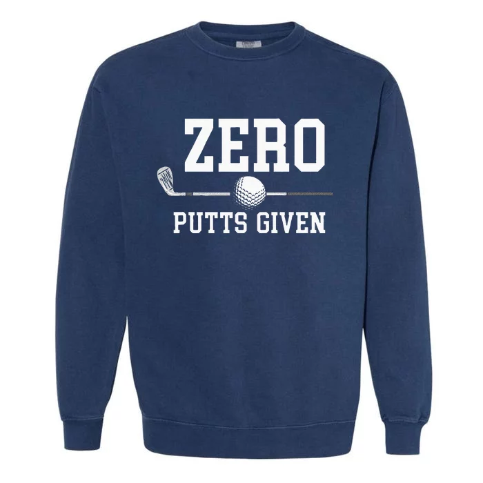 Zero Putts Given Golfer Golf Player Jokes Funny Golf Garment-Dyed Sweatshirt