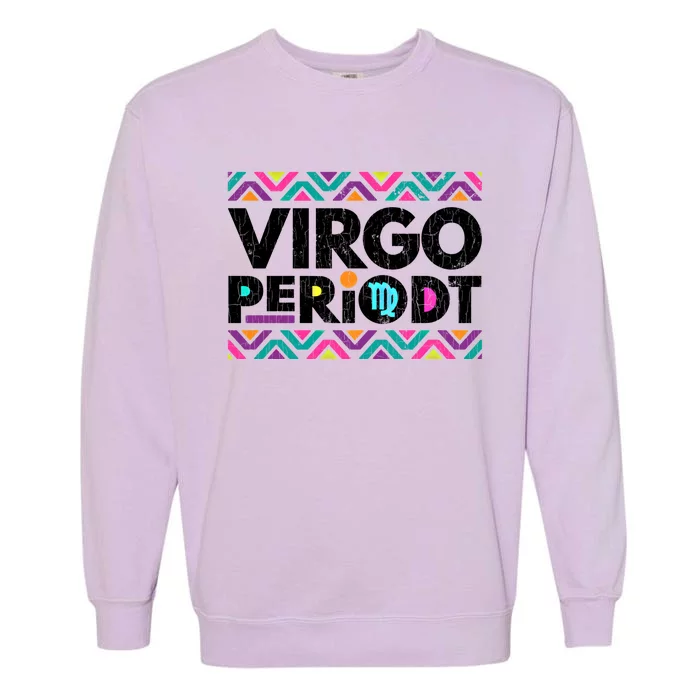 Zodiac Sign Funny Virgo Periodt Graphic Great Gift Garment-Dyed Sweatshirt