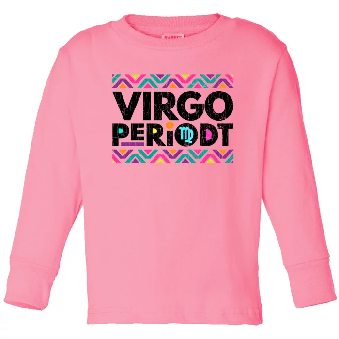 Zodiac Sign Funny Virgo Periodt Graphic Great Gift Toddler Long Sleeve Shirt