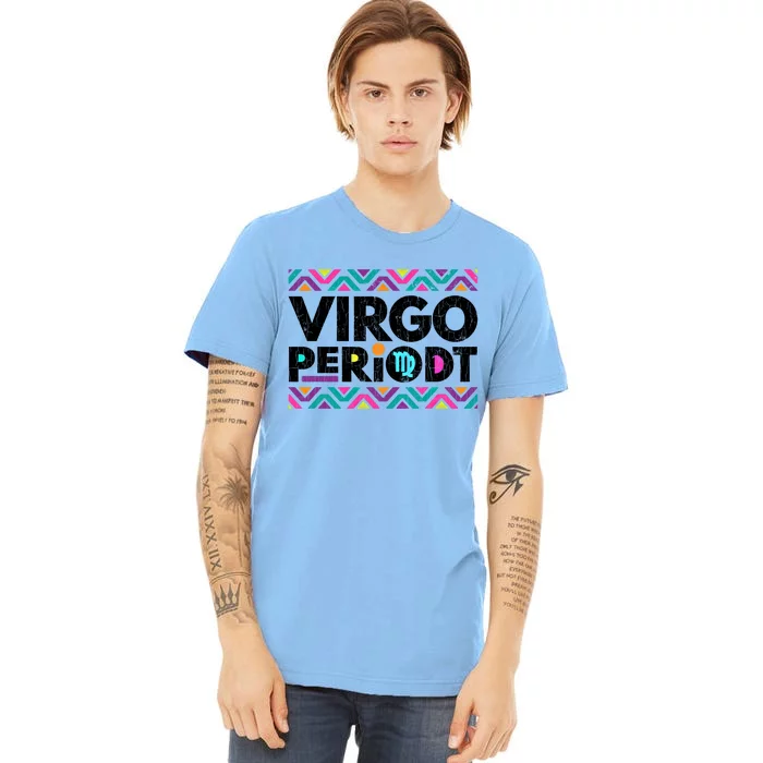 Zodiac Sign Funny Virgo Periodt Graphic Great Gift Premium T-Shirt