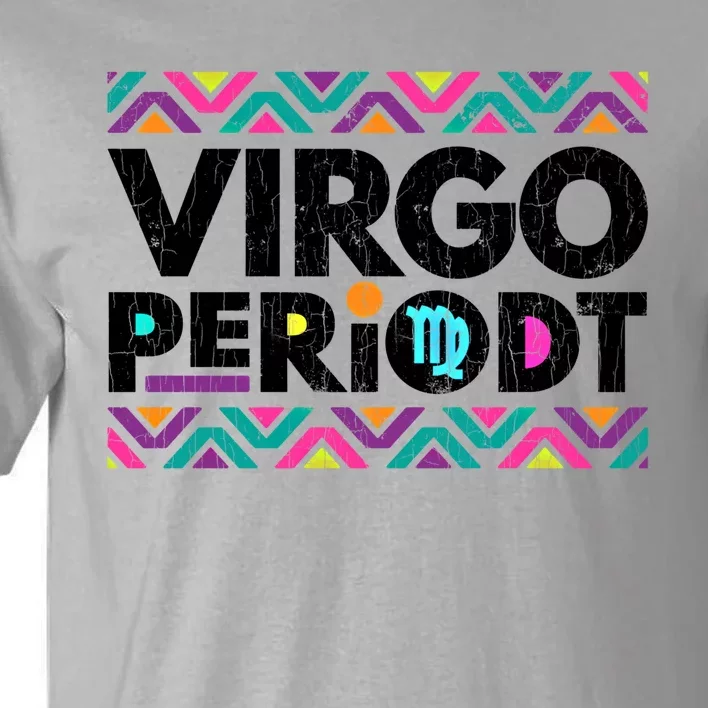 Zodiac Sign Funny Virgo Periodt Graphic Great Gift Tall T-Shirt