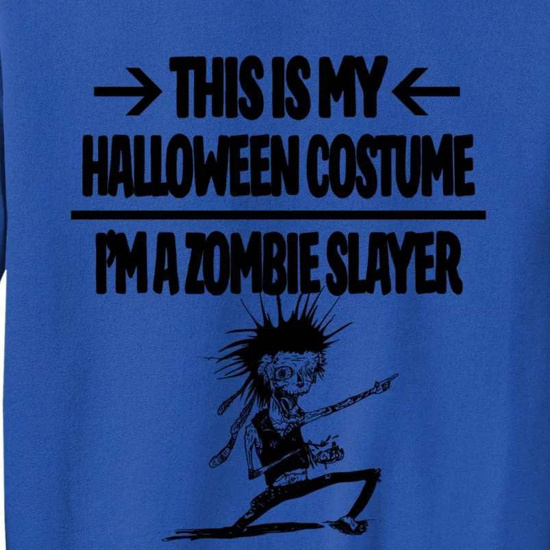 Zombie Slayer This Is My Halloween Costume Easy Idea Tall Sweatshirt