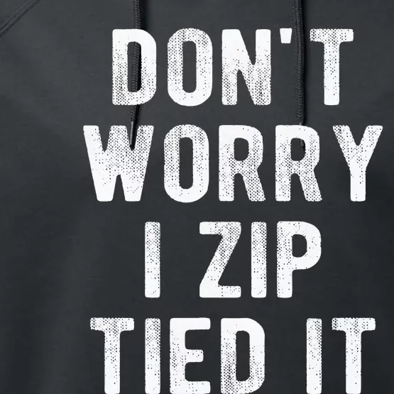 Zip Tie DonT Worry I Zip Tied It Funny Car Guy Performance Fleece Hoodie