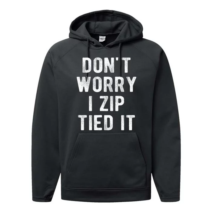 Zip Tie DonT Worry I Zip Tied It Funny Car Guy Performance Fleece Hoodie