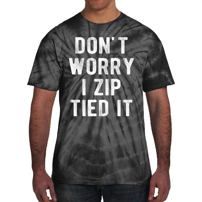 Zip Tie DonT Worry I Zip Tied It Funny Car Guy Tie-Dye T-Shirt