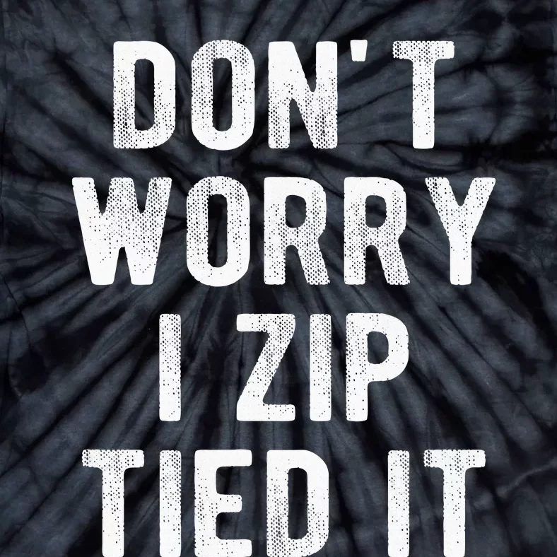 Zip Tie DonT Worry I Zip Tied It Funny Car Guy Tie-Dye T-Shirt