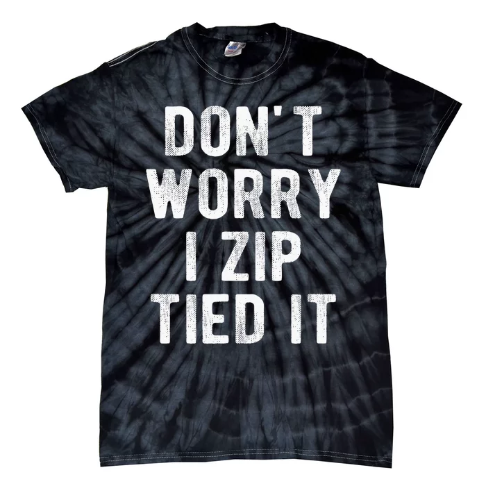 Zip Tie DonT Worry I Zip Tied It Funny Car Guy Tie-Dye T-Shirt