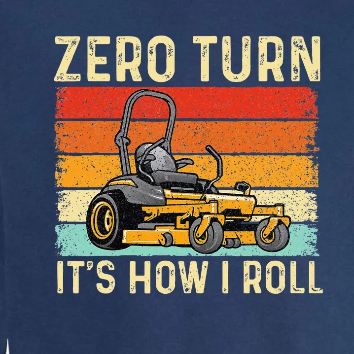 Zero Turn ItS How I Roll Landscaper Gardener Lawn Mowing Garment-Dyed Sweatshirt