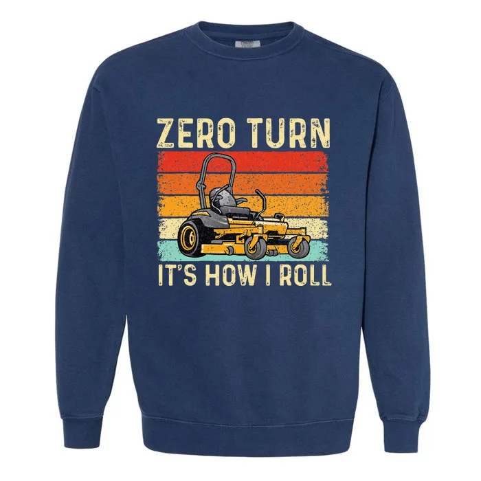 Zero Turn ItS How I Roll Landscaper Gardener Lawn Mowing Garment-Dyed Sweatshirt